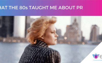 “What the 80’s taught me about PR”