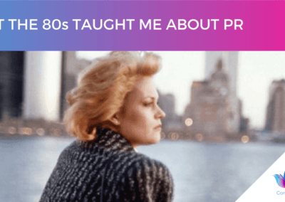 “What the 80’s taught me about PR”