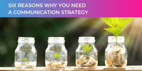 Six reasons why you need a communication strategy