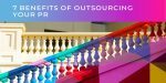 7 Benefits of outsourcing your PR