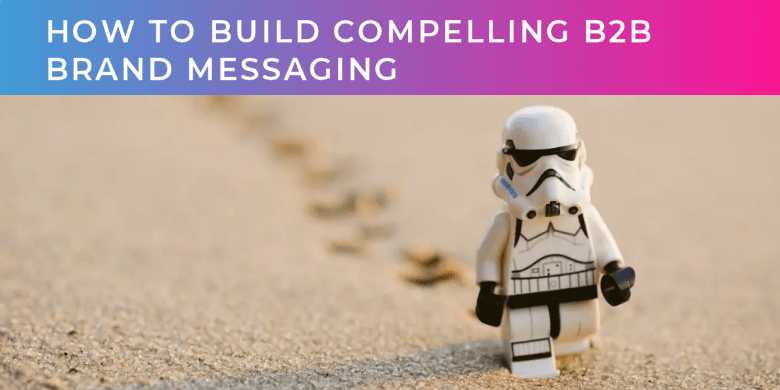How to build compelling B2B brand messaging - lonely lego stormtrooper