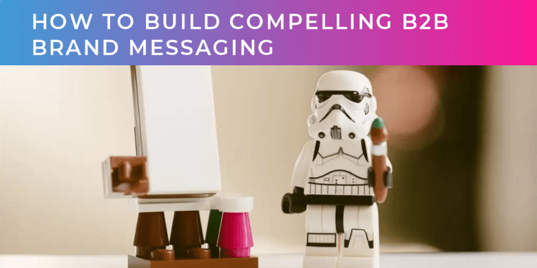 How to build compelling B2B brand messaging - stormtrooper creativity