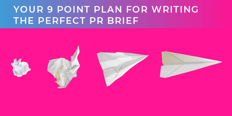 Your 9 point plan for writing the perfect PR brief