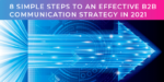 8 simple steps to an effective B2B communication strategy for 2021