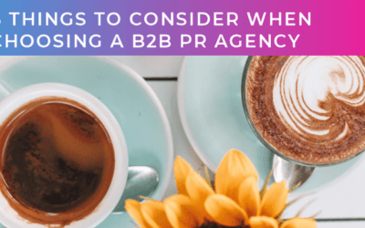 8 things to consider when choosing a PR agency for your B2B brand