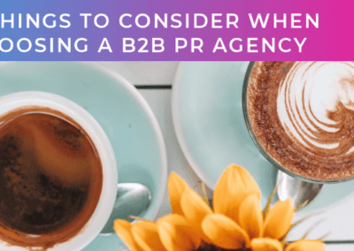 8 things to consider when choosing a PR agency for your B2B brand