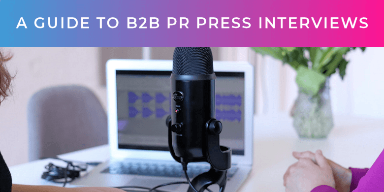 A Guide to B2B PR Press Interviews