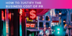How to justify the business cost of B2B PR