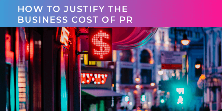How to justify the business cost of pr