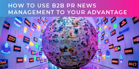 How to use B2B PR news management to your advantage