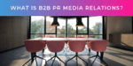 What is B2B PR media relations?