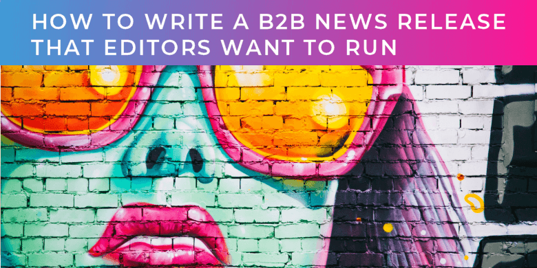 How to write a B2B news release that editors want to run