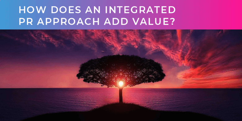 how does an integrated PR approach add value