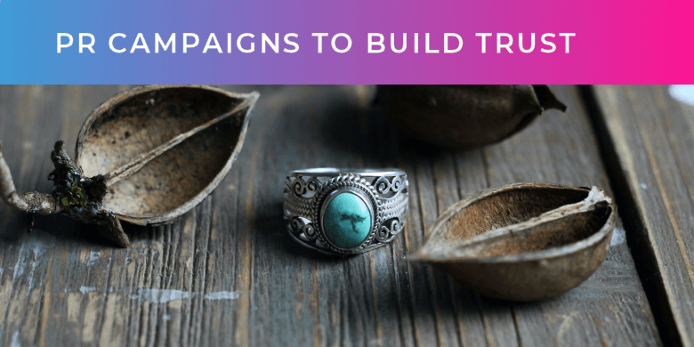 PR campaigns to build trust PR campaigns to build trust