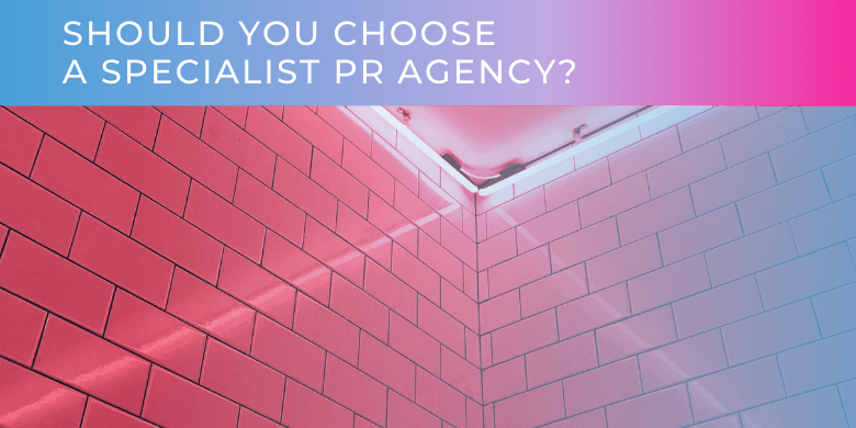 Should You Choose A Specialist PR Agency?