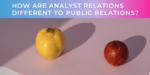 How Are Analyst Relations Different To Public Relations?