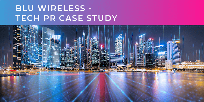Blu Wireless Tech PR Case Study