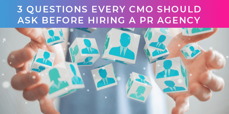 3 questions for CMOs hiring a pr agency