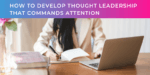 How to develop thought leadership that commands attention