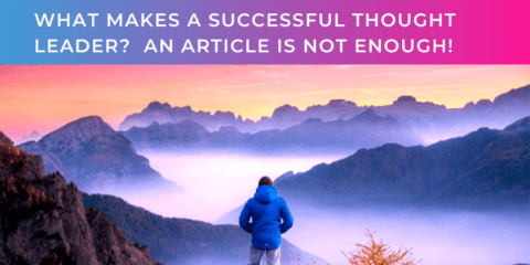 What makes a successful thought leader AN ARTICLE IS NOT ENOUGH
