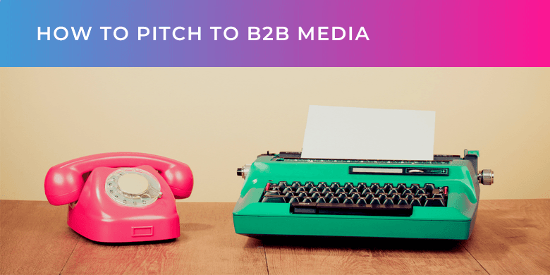 How to pitch to B2B media