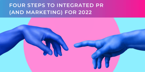 Four steps to successful integrated PR (& Marketing) for 2022