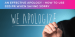 An effective apology - How to use B2B PR when saying sorry