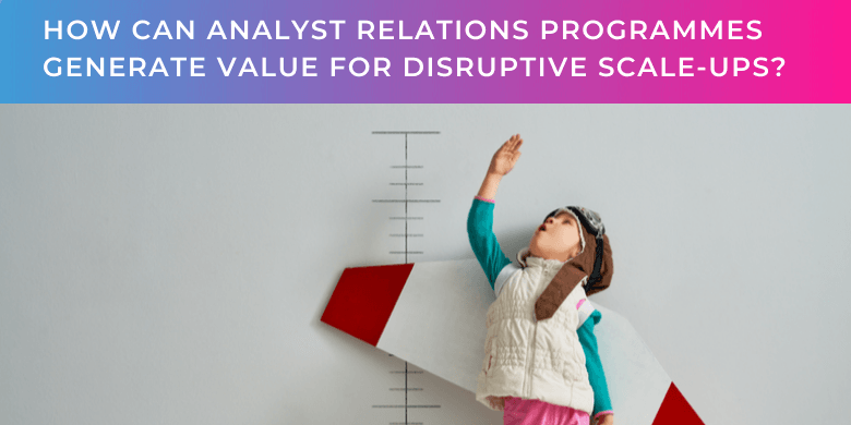 How can Analyst Relations generate value for disruptive scale-ups