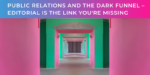 Public Relations and the dark funnel – editorial is the link you’re missing