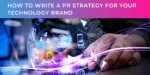 How to write a PR strategy for your technology brand