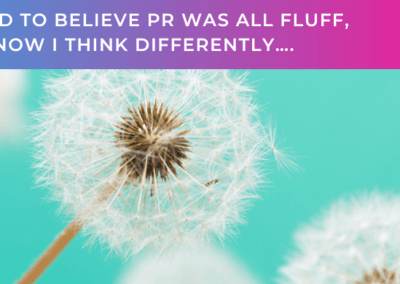 I used to believe PR was all fluff, but now I think differently…