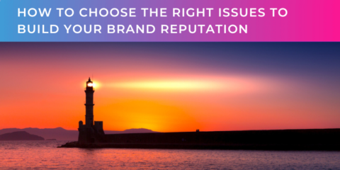 How to choose the right issues to build your brand reputation