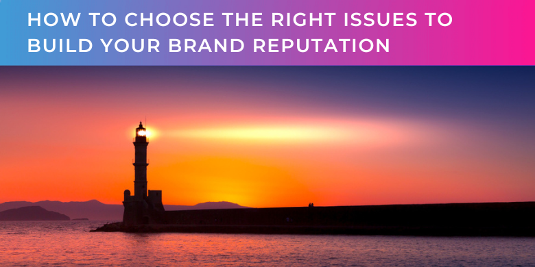 How to choose the right issues to build your brand reputation - lighthouse