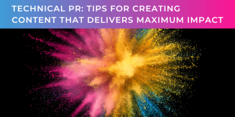 Technical PR Tips for creating content that delivers maximum impact